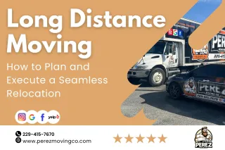 Long-Distance Moving: How to Plan and Execute a Seamless Relocation