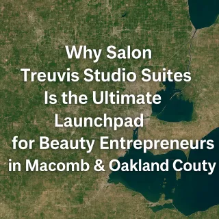 Why Salon Treuvis Studio Suites Is the Ultimate Launchpad for Beauty Entrepreneurs in Macomb & Oakland County