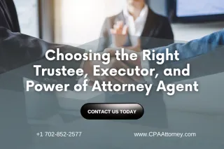 Choosing the Right Trustee, Executor, and Power of Attorney Agent | CPA Attorney Las Vegas