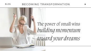 The Power of Small Wins: Building Momentum Towards Your Dreams