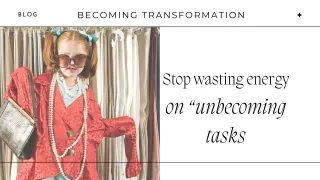 Stop wasting energy on 'unbecoming' tasks