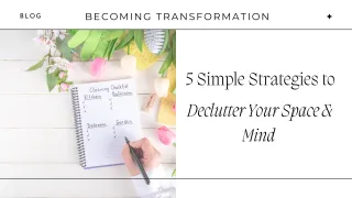 5 Simple Strategies to Declutter Your Space and Mind (and Find Your Focus This Spring)