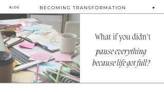 What If You Didn’t Pause Everything Just Because Life Got Full?