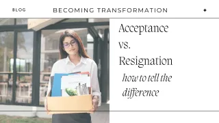 Acceptance vs Resignation