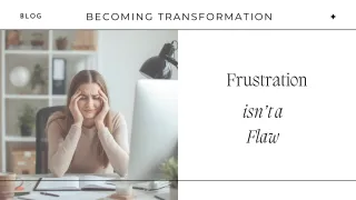 Frustration isn't a Flaw