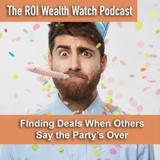 Finding Deals When Others Say the Party is Over