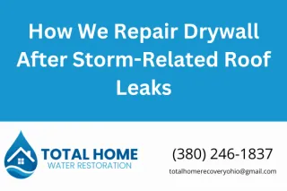 How We Repair Drywall After Storm-Related Roof Leaks