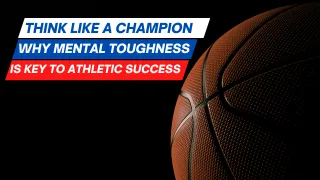 Think Like a Champion: Why Mental Toughness is the Key to Athletic Success