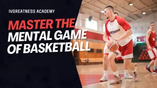 Master the Mental Game of Basketball: Develop Winning Habits & Confidence for Ultimate Performance