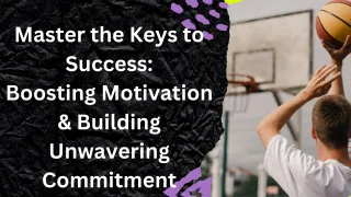 Master the Keys to Success: Boosting Motivation & Building Unwavering Commitment