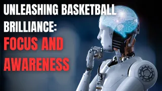 Unleashing Basketball Brilliance: Mastering Pillar #3 – Focus and Awareness 