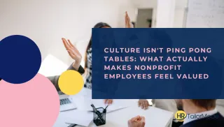 Culture Isn't Ping Pong Tables: What Actually Makes Nonprofit Employees Feel Valued