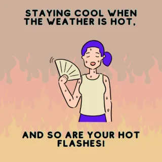 10 tips for Staying Cool When the Weather is Hot, and So are Your Hot Flashes!