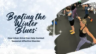 Beating the Winter Blues: How Urban Grind Can Help Combat Seasonal Affective Disorder