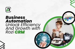 Business Automation: Enhance Efficiency and Growth with Rozi CRM