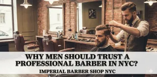 Why Men Should Trust a Professional Barber in NYC