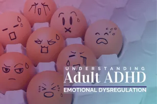 Understanding Adult ADHD | Emotional Dysregulation 