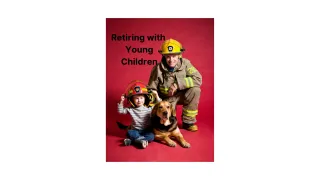 Retiring with Young Children