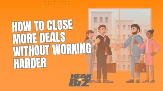 How to Close More Deals Without Working Harder
