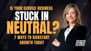 Is Your Service Business Stuck in Neutral? 
7 Ways to Kickstart Growth Today

