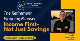 The Retirement Planning Mindset – Income First, Not Just Savings