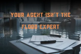 Your Agent Isn’t the Flood Expert... We are