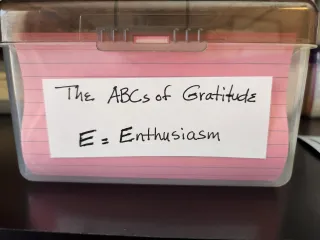 The ABCs of Gratitude: E = Enthusiasm