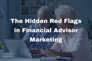 The Hidden Red Flags in Financial Advisor Marketing