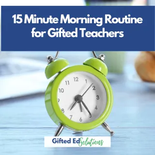 15-Minute Morning Routine for Gifted Teachers (with Free Template)