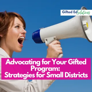 Advocating for Your Gifted Program: Strategies for Success in Small Districts