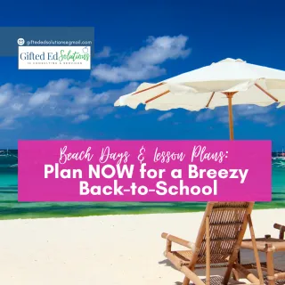 Beach Days & 📝Lesson Plans: Plan a Breezy Back-to-School for Gifted Ed (Without the Panic!)