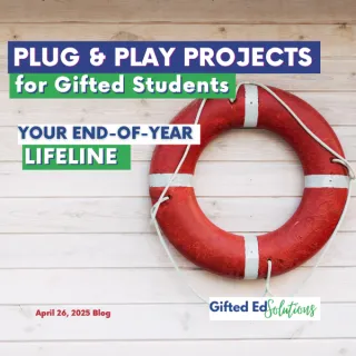 Plug-and-Play Projects for Gifted Students: Your End-of-Year Lifesaver