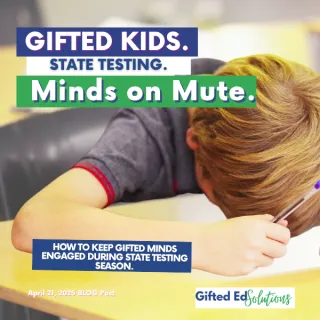 Gifted Brains. State Testing. Minds on Mute: How to Keep Students Engaged During Testing Season