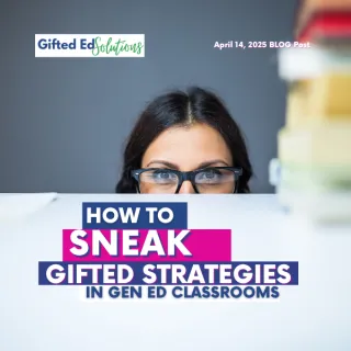 How to Sneak Gifted Strategies into Gen Ed Classrooms