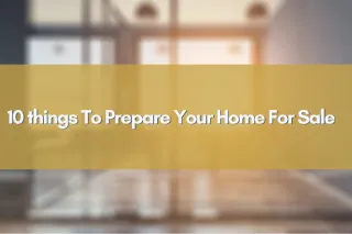 10 things To Prepare Your Home For Sale