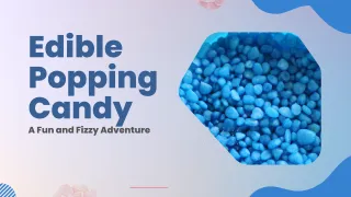 Edible Popping Candy: A Fun and Fizzy Adventure