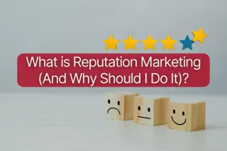 What is Reputation Marketing (And Why Should I Do It)?