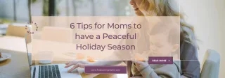 6 Tips for Moms to have a Peaceful Holiday Season