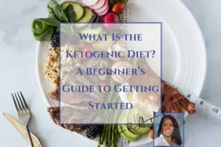 What Is the Ketogenic Diet? A Beginner’s Guide to Getting Started