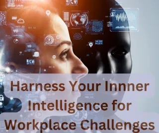 Harness Your Inner Intelligence While Navigating Difficult Workplace Challenges