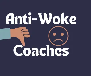 Why Anti-Woke Individuals Make Poor Coaches
