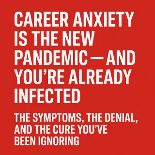 Career Anxiety Is the New Pandemic — And You’re Already Infected