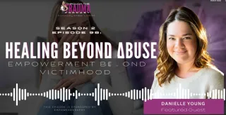 Healing Beyond Abuse: Empowerment Beyond Victimhood