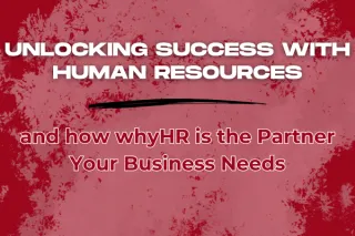 Unlocking Success with Human Resources: Why "whyHR" is the Partner Your Business Needs