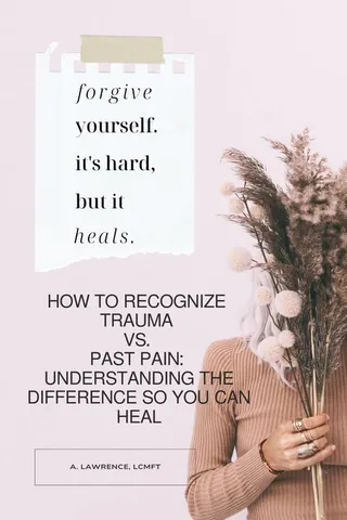 How To Recognize Trauma Vs. Past Pain: Understanding The Difference So You Can Heal
