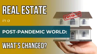 Real Estate in a Post-Pandemic World: What's Changed?