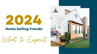 2024 Home Selling Trends: What to Expect
