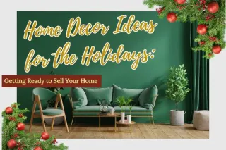 Home Decor Ideas for the Holidays: Getting Ready to Sell Your Home