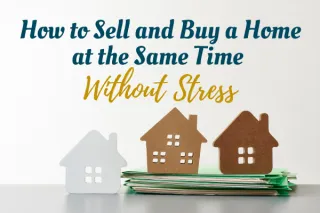 How to Sell and Buy a Home at the Same Time Without Stress