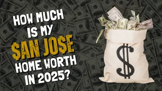 How Much Is My San Jose Home Worth in 2025?